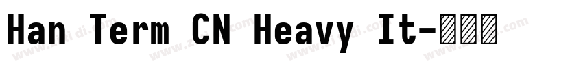 Han Term CN Heavy It字体转换 Han Term CN Heavy It字体转换
